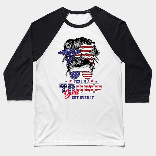 Yes I’m A Trump Girl Get Over It Trump 2024 Baseball T-Shirt by celestewilliey